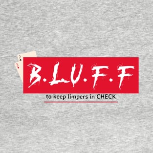 B.L.U.F.F "to keep limpers in check" Poker T T-Shirt